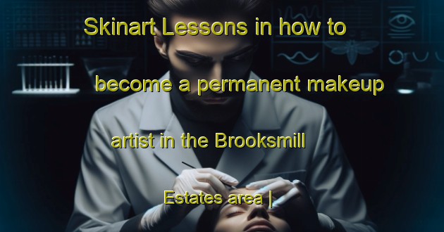 Skinart Lessons in how to become a permanent makeup artist in the Brooksmill Estates area | PermanentmakeupTraining | PermanentmakeupClasses | SkinartTraining-United States